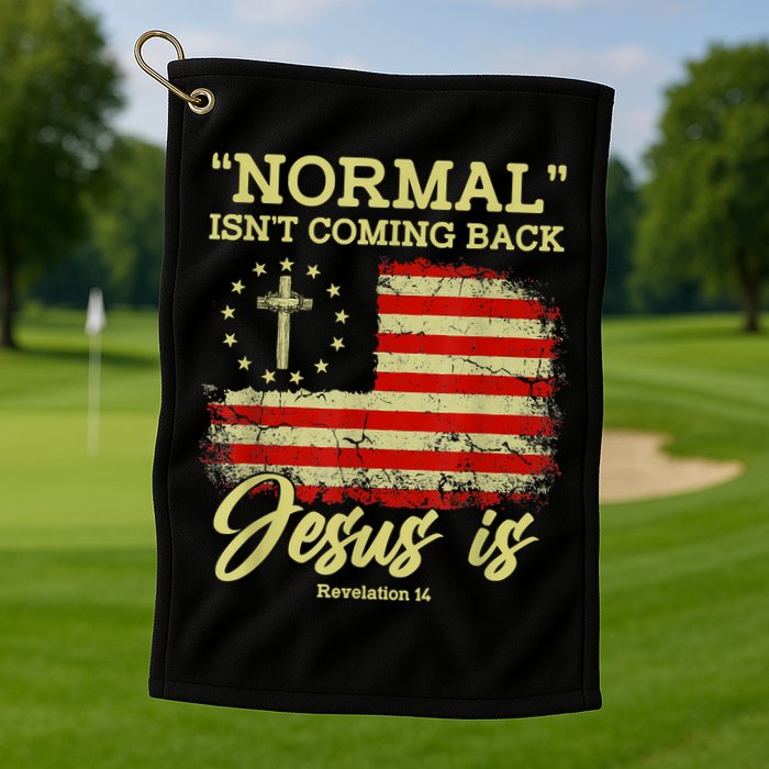 Normal Isn't Coming Back Jesus Is Revelation 14 Christian Golf Towel