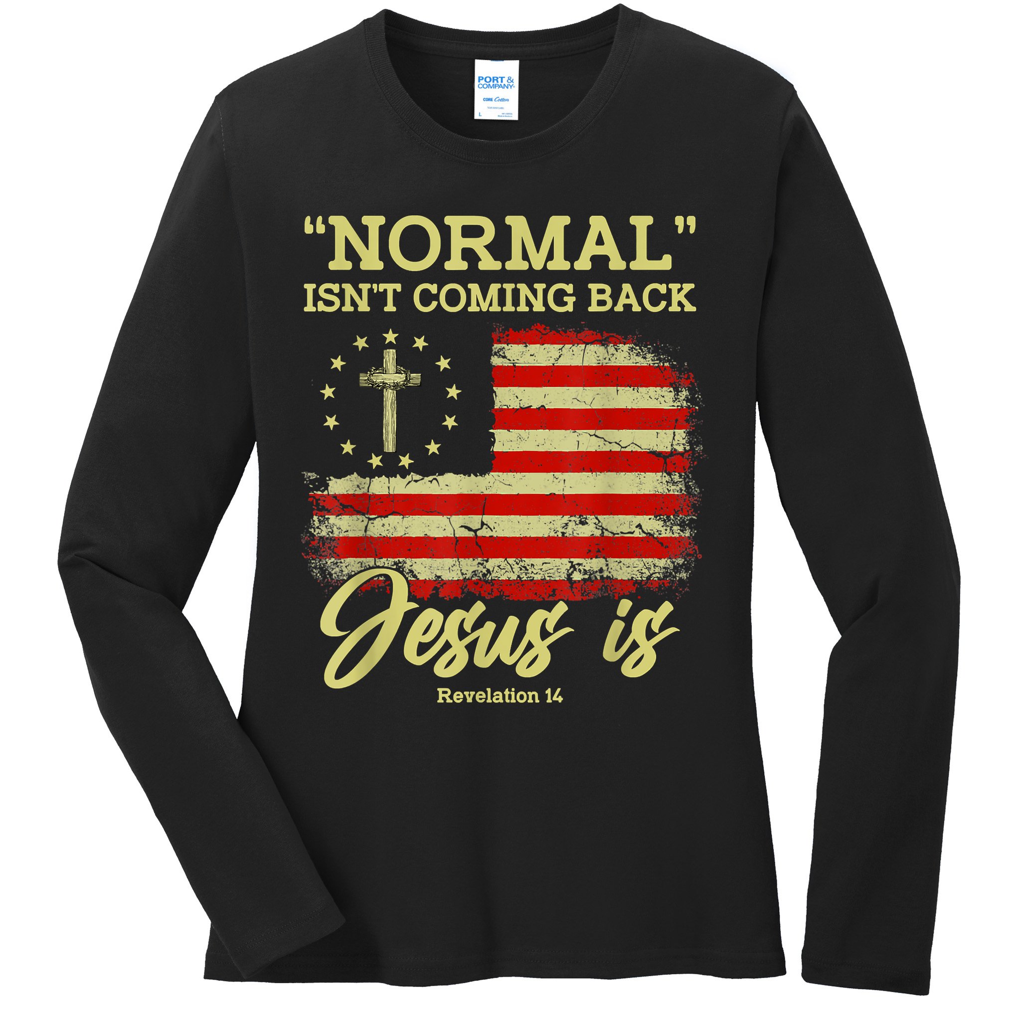 Normal Isn't Coming Back Jesus Is Revelation 14 Christian Ladies Long Sleeve Shirt