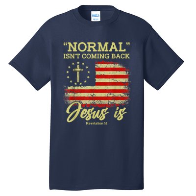 Normal Isn't Coming Back Jesus Is Revelation 14 Christian Tall T-Shirt