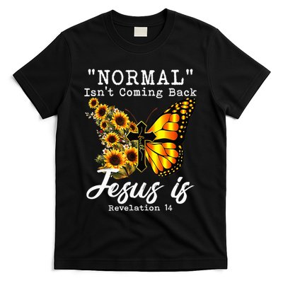 Normal Isn't Coming Back But Jesus Is Faith Sunflower T-Shirt
