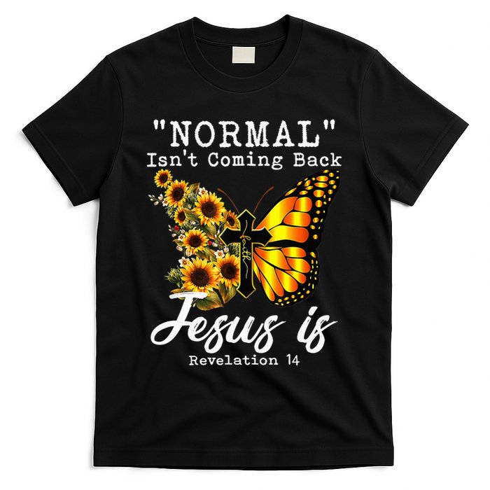 Normal Isn't Coming Back But Jesus Is Faith Sunflower T-Shirt