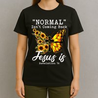 Normal Isn't Coming Back But Jesus Is Faith Sunflower T-Shirt