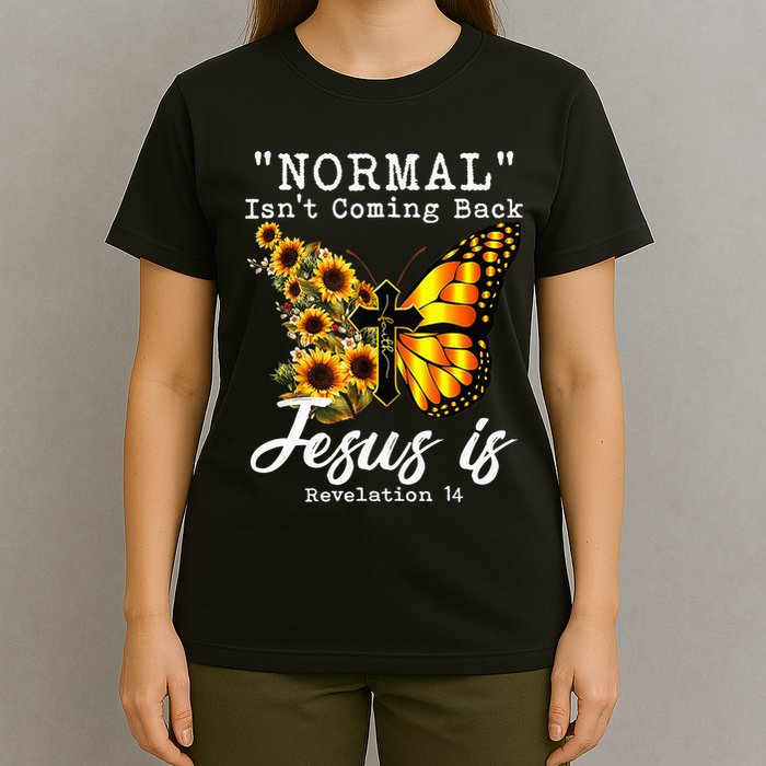 Normal Isn't Coming Back But Jesus Is Faith Sunflower T-Shirt