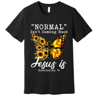 Normal Isn't Coming Back But Jesus Is Faith Sunflower Premium T-Shirt