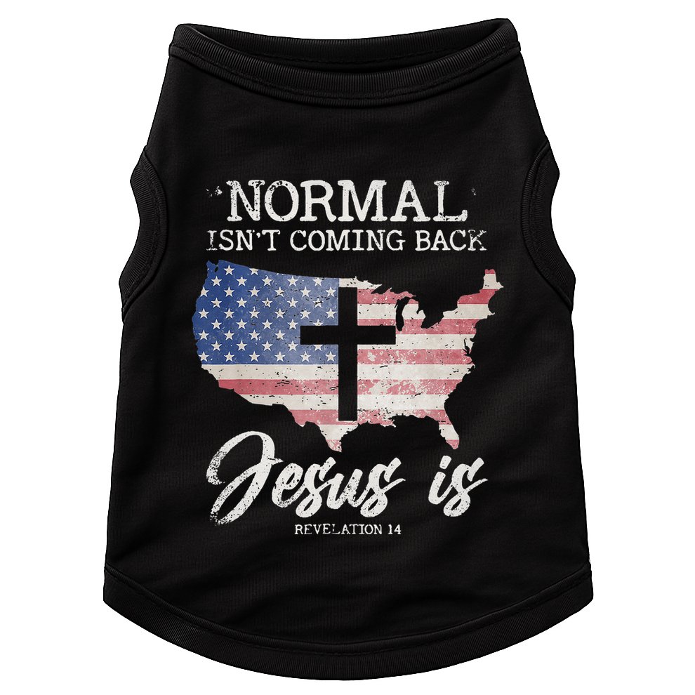 Normal Isn't Coming Back But Jesus Is Revelation 14 Doggie Tank