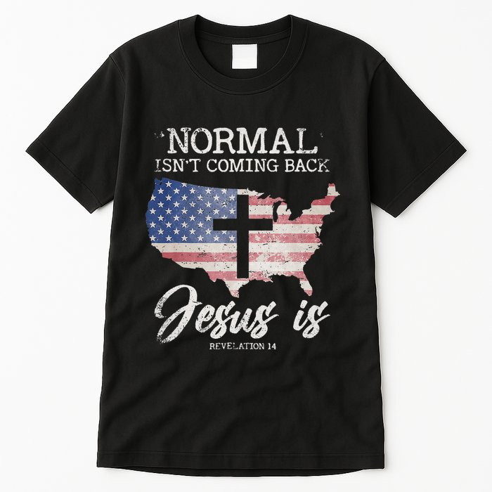Normal Isn't Coming Back But Jesus Is Revelation 14 Tall T-Shirt