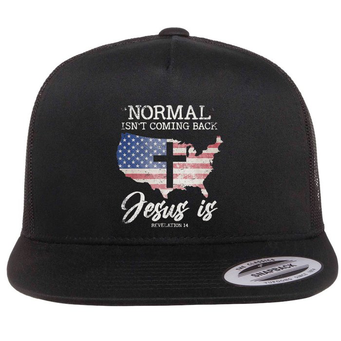 Normal Isn't Coming Back But Jesus Is Revelation 14 Flat Bill Trucker Hat