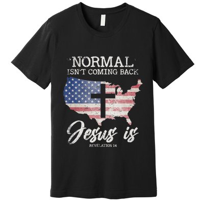 Normal Isn't Coming Back But Jesus Is Revelation 14 Premium T-Shirt