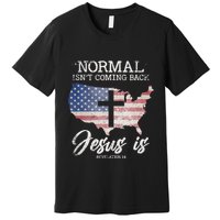 Normal Isn't Coming Back But Jesus Is Revelation 14 Premium T-Shirt