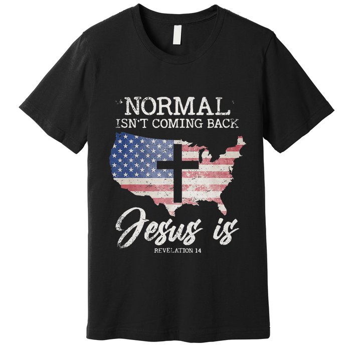 Normal Isn't Coming Back But Jesus Is Revelation 14 Premium T-Shirt