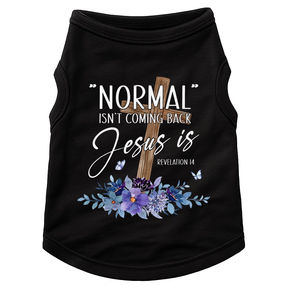Normal Isn't Coming Back But Jesus Is Revelation 14 Flower Doggie Tank