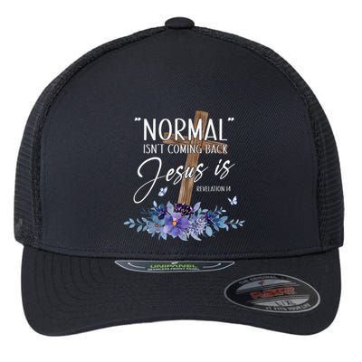 Normal Isn't Coming Back But Jesus Is Revelation 14 Flower Flexfit Unipanel Trucker Cap