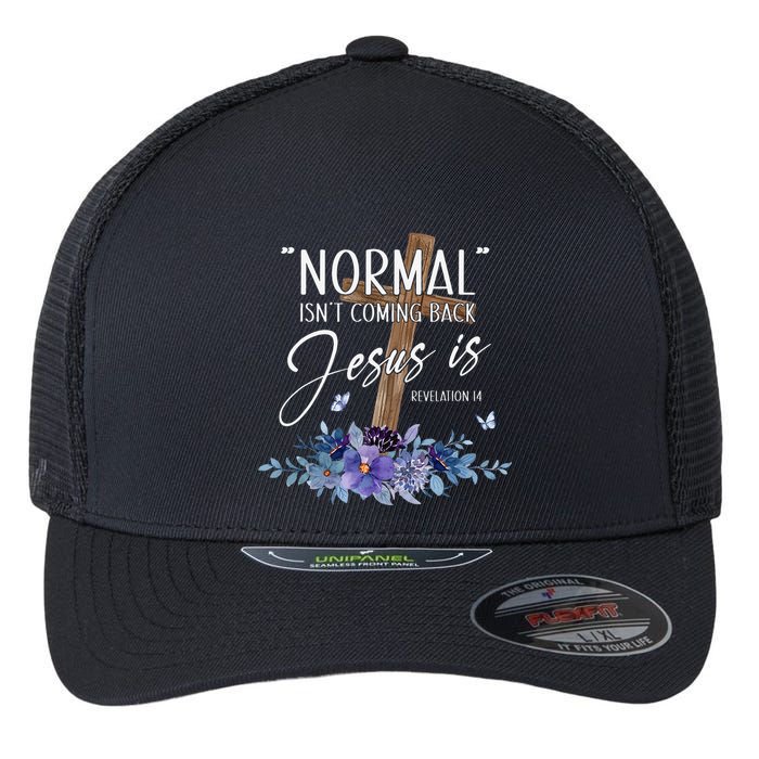 Normal Isn't Coming Back But Jesus Is Revelation 14 Flower Flexfit Unipanel Trucker Cap