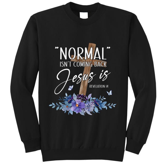 Normal Isn't Coming Back But Jesus Is Revelation 14 Flower Sweatshirt