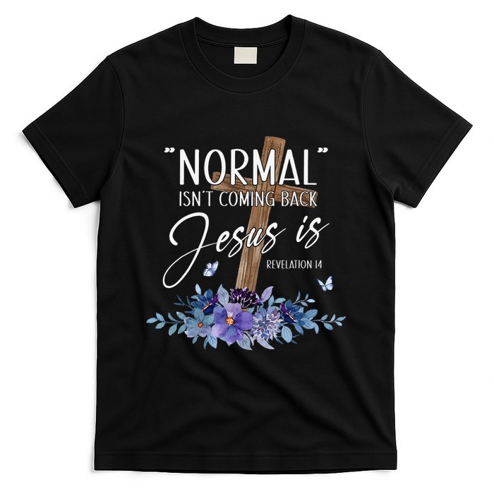 Normal Isn't Coming Back But Jesus Is Revelation 14 Flower T-Shirt