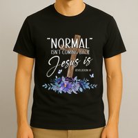 Normal Isn't Coming Back But Jesus Is Revelation 14 Flower T-Shirt