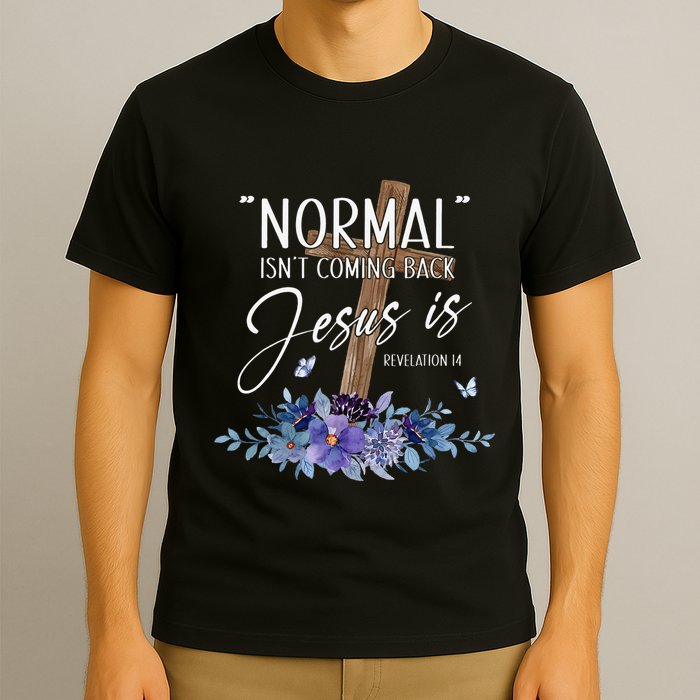 Normal Isn't Coming Back But Jesus Is Revelation 14 Flower T-Shirt