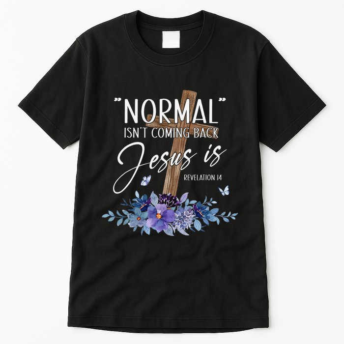 Normal Isn't Coming Back But Jesus Is Revelation 14 Flower Tall T-Shirt