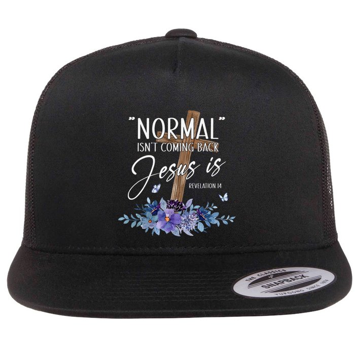 Normal Isn't Coming Back But Jesus Is Revelation 14 Flower Flat Bill Trucker Hat
