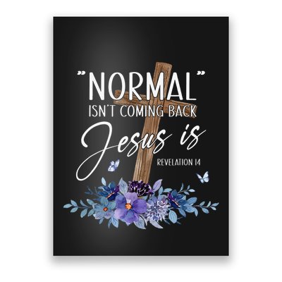 Normal Isn't Coming Back But Jesus Is Revelation 14 Flower Poster
