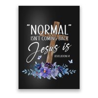 Normal Isn't Coming Back But Jesus Is Revelation 14 Flower Poster