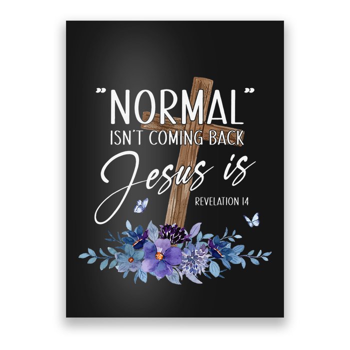 Normal Isn't Coming Back But Jesus Is Revelation 14 Flower Poster