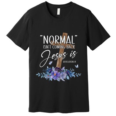 Normal Isn't Coming Back But Jesus Is Revelation 14 Flower Premium T-Shirt