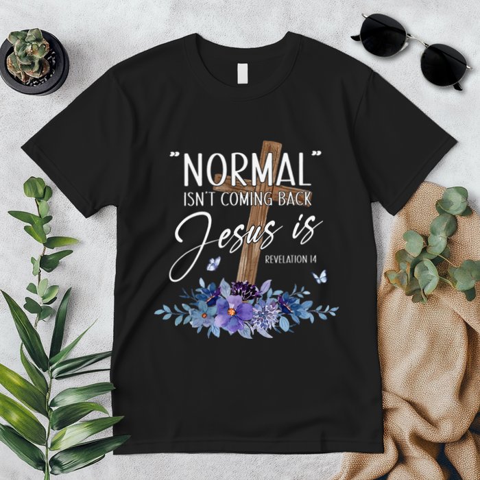 Normal Isn't Coming Back But Jesus Is Revelation 14 Flower Premium T-Shirt