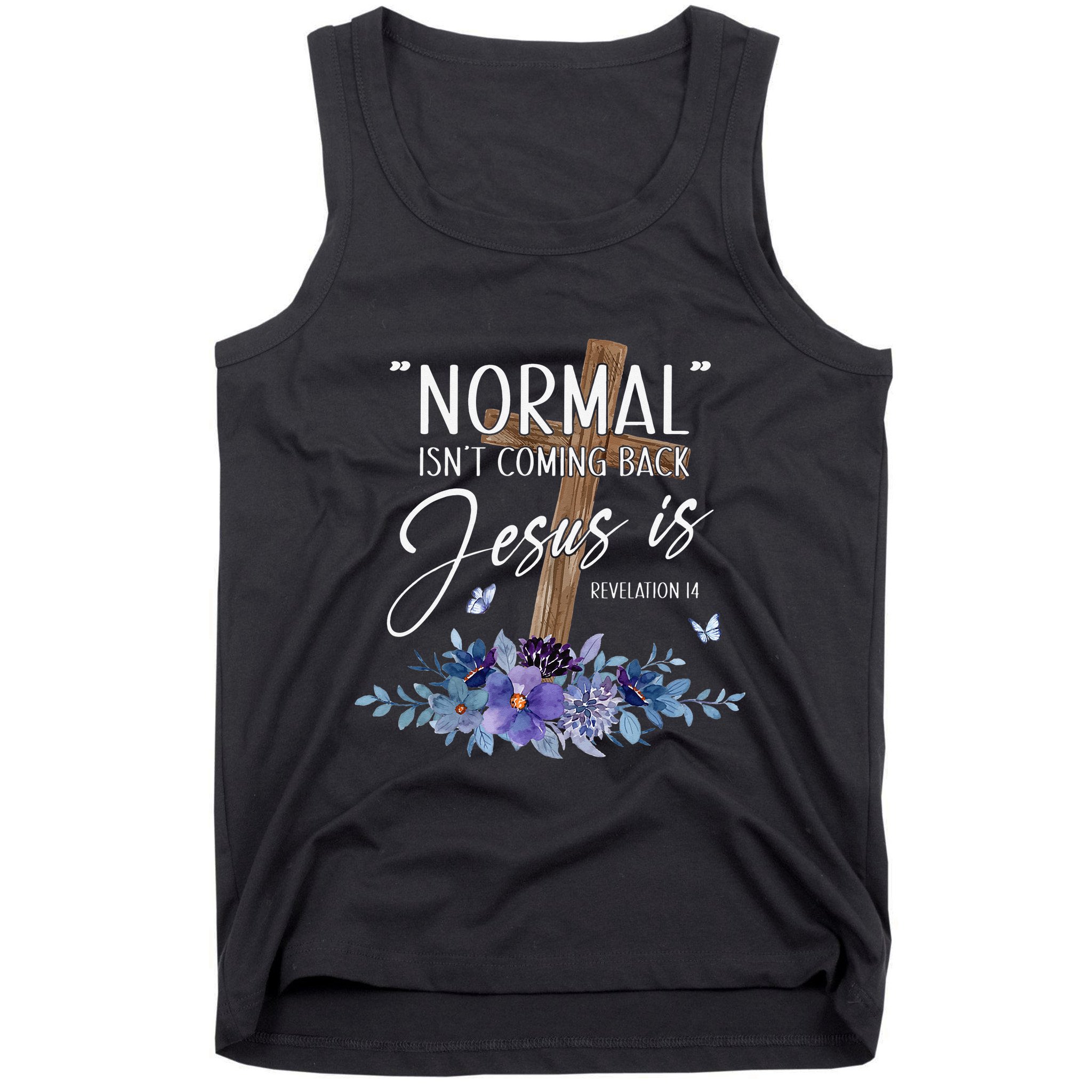 Normal Isn't Coming Back But Jesus Is Revelation 14 Flower Tank Top