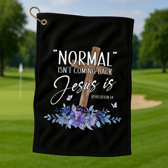 Normal Isn't Coming Back But Jesus Is Revelation 14 Flower Golf Towel