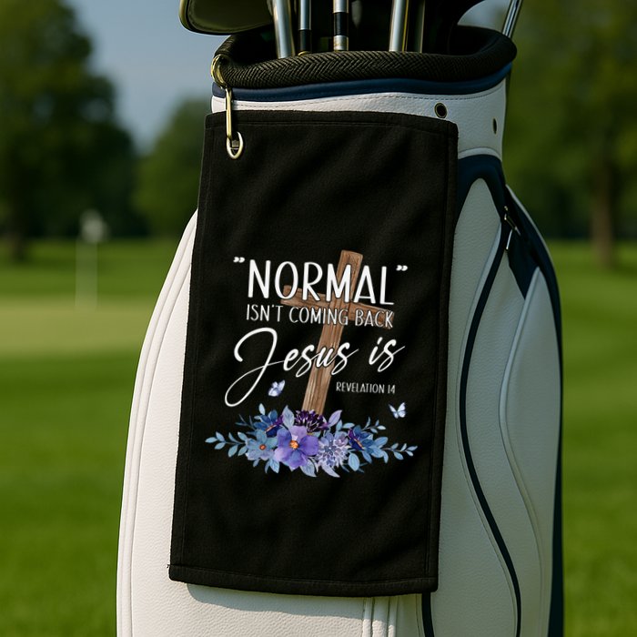 Normal Isn't Coming Back But Jesus Is Revelation 14 Flower Golf Towel