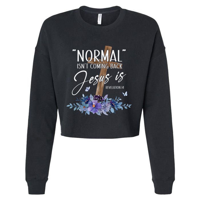 Normal Isn't Coming Back But Jesus Is Revelation 14 Flower Cropped Pullover Crew