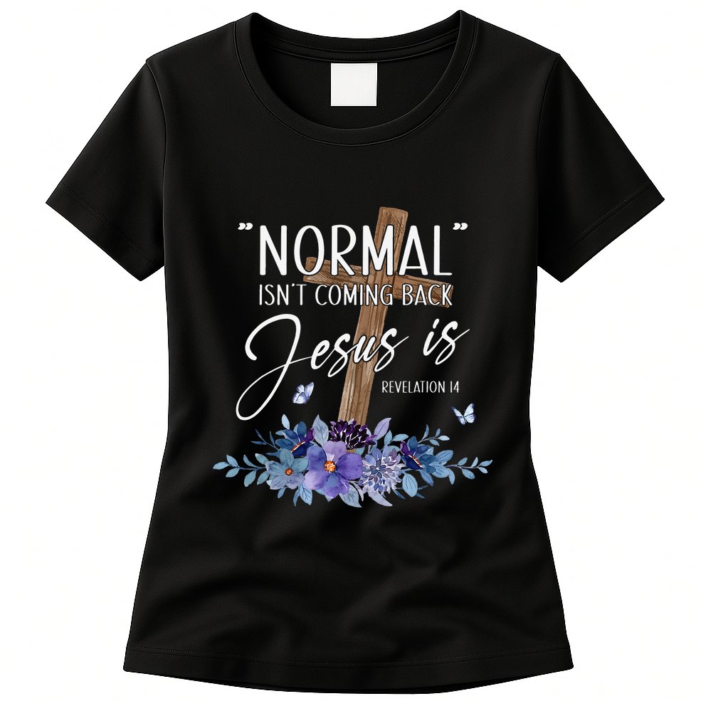 Normal Isn't Coming Back But Jesus Is Revelation 14 Flower Womens T-Shirt