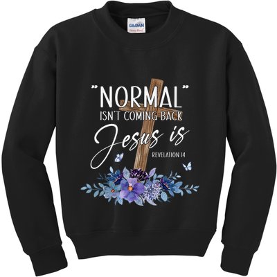 Normal Isn't Coming Back But Jesus Is Revelation 14 Flower Kids Sweatshirt