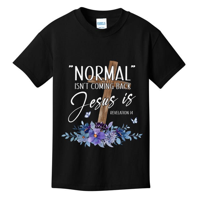 Normal Isn't Coming Back But Jesus Is Revelation 14 Flower Kids T-Shirt