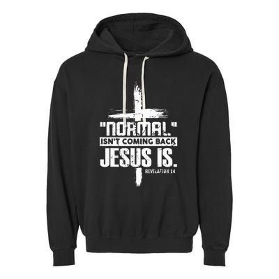 Normal IsnT Coming Back Jesus Is The Way Garment-Dyed Fleece Hoodie