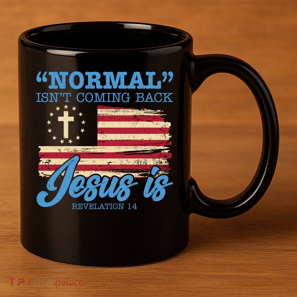 Normal Isn't Coming Back Jesus Is Distressed USA Flag 11oz C Handle Ceramic Mug