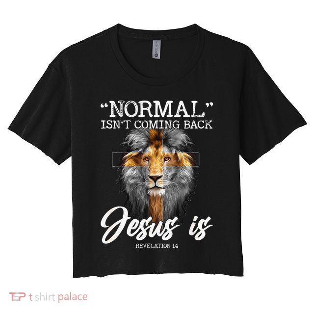 Normal Isnt Coming Back But Jesus Is Cross Christian Crop Top