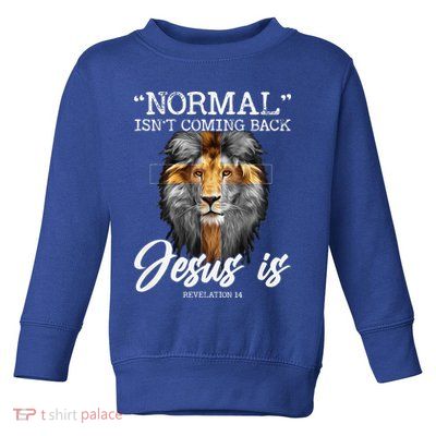 Normal Isnt Coming Back But Jesus Is Cross Christian Toddler Sweatshirt
