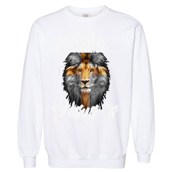 Normal Isnt Coming Back But Jesus Is Cross Christian Garment-Dyed Sweatshirt
