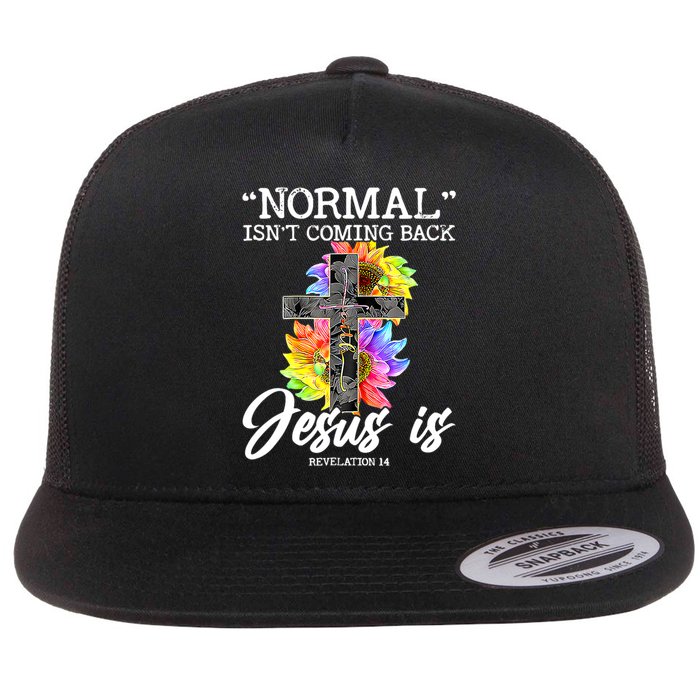 Normal Isn't Coming Back But Jesus Is Faith Sunflower Flat Bill Trucker Hat