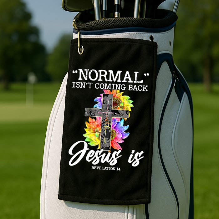 Normal Isn't Coming Back But Jesus Is Faith Sunflower Golf Towel