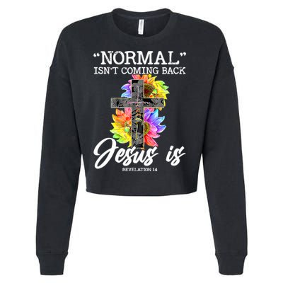 Normal Isn't Coming Back But Jesus Is Faith Sunflower Cropped Pullover Crew