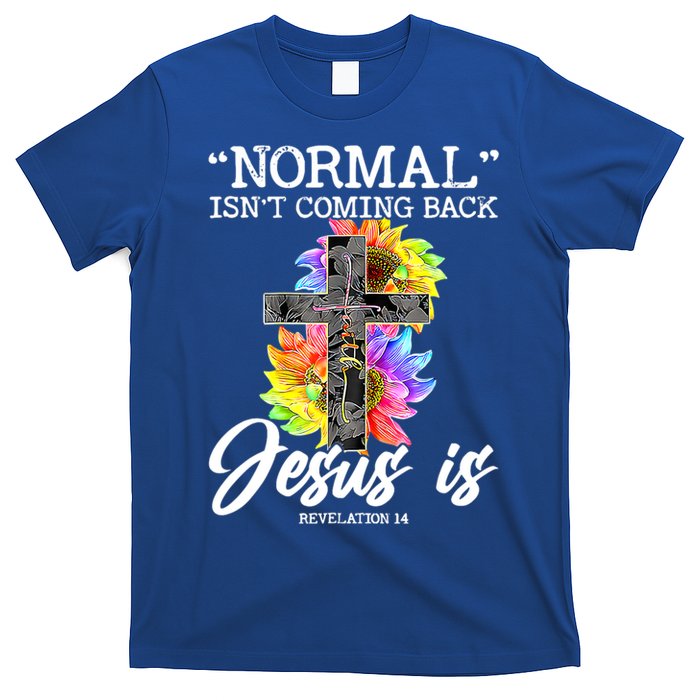 Normal Isn't Coming Back But Jesus Is Faith Sunflower T-Shirt