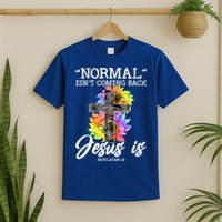 Normal Isn't Coming Back But Jesus Is Faith Sunflower T-Shirt