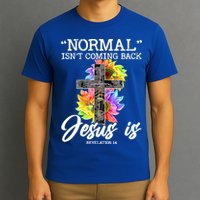 Normal Isn't Coming Back But Jesus Is Faith Sunflower T-Shirt
