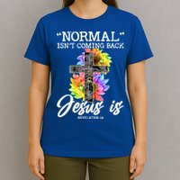Normal Isn't Coming Back But Jesus Is Faith Sunflower T-Shirt