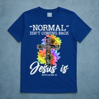 Normal Isn't Coming Back But Jesus Is Faith Sunflower T-Shirt