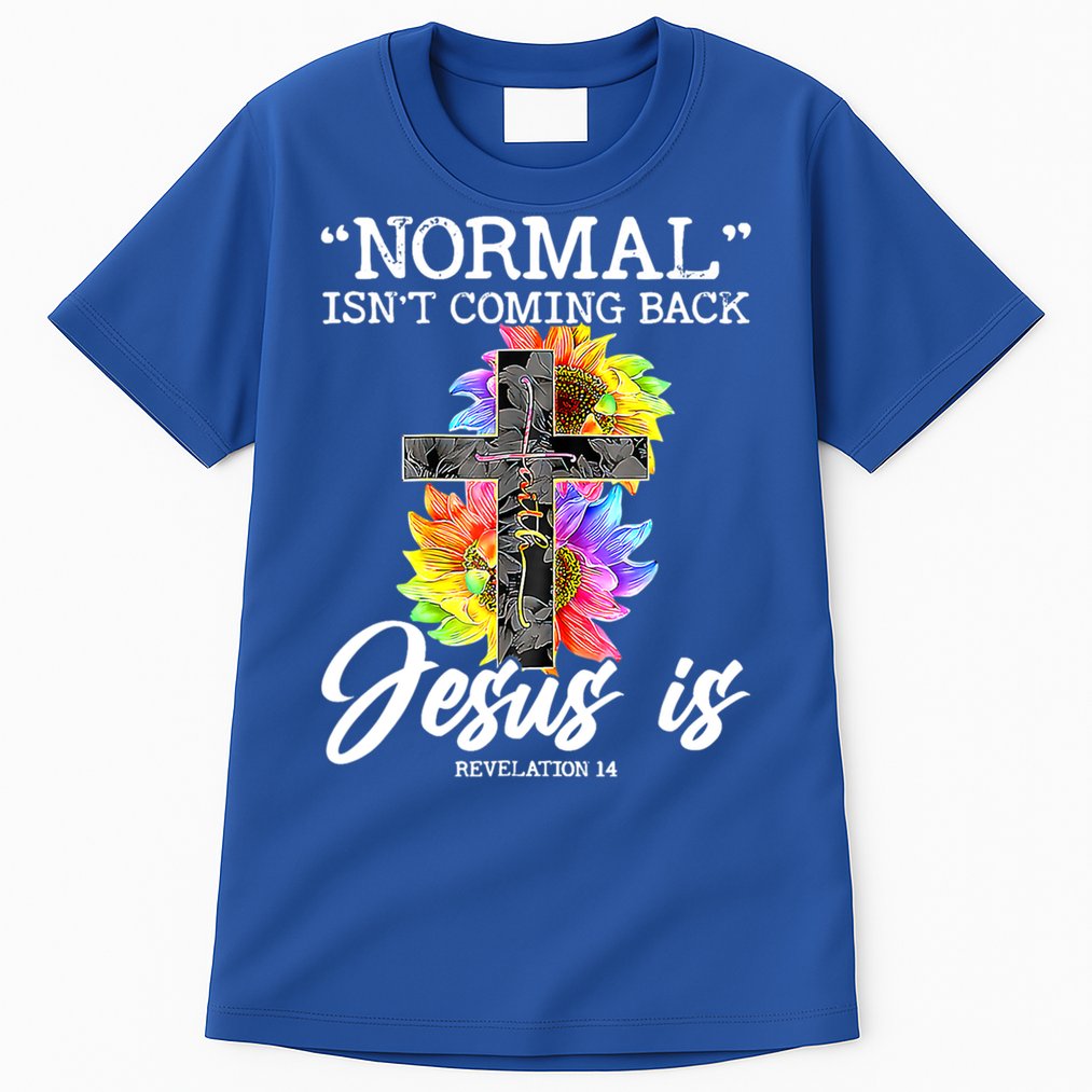 Normal Isn't Coming Back But Jesus Is Faith Sunflower Tall T-Shirt