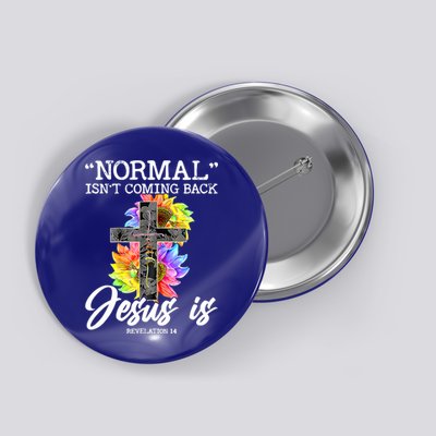Normal Isn't Coming Back But Jesus Is Faith Sunflower Button